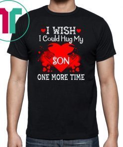 i wish i could hug my son one more time Shirt