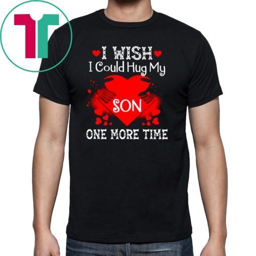 i wish i could hug my son one more time Shirt