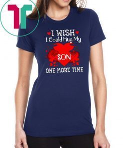 i wish i could hug my son one more time Shirt