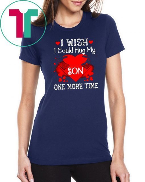 i wish i could hug my son one more time Shirt