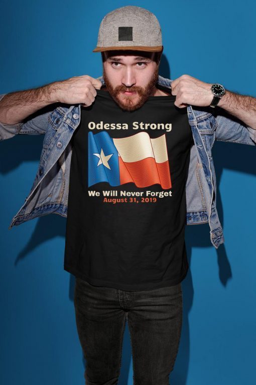 Odessa Strong We Will Never Forget Victims Memorial 2019 Tee Shirt