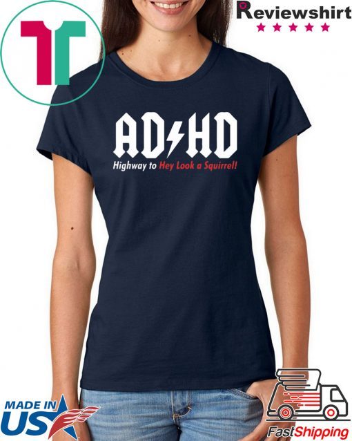 ADHD Highway to hey look a squirrel shirt