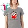 Ain’t no Laws when you’re Santa Claus Shirt