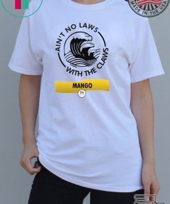 Ain’t no laws with the Claws Mango Tee Shirts