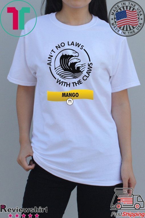 Ain’t no laws with the Claws Mango Tee Shirts