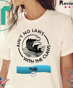 Ain’t no laws with the Claws Pure Tee Shirts