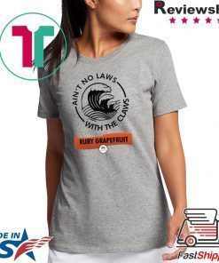 Ain’t no laws with the Claws Ruby Grapefruit shirt