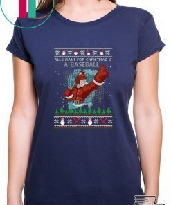 All I Want For Christmas Is A Baseball Ugly Christmas T-Shirt
