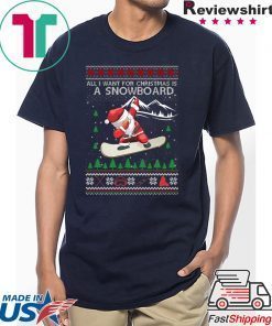 All I Want For Christmas Is A Snowboard Ugly Christmas T-Shirt