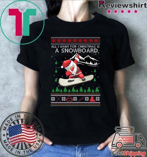 All I Want For Christmas Is A Snowboard Ugly Christmas T-Shirt