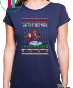 All I Want For Christmas Is An Ice Skating Ugly Christmas T-Shirt