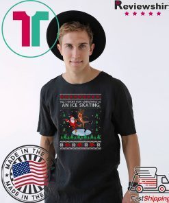 All I Want For Christmas Is An Ice Skating Ugly Christmas T-Shirt