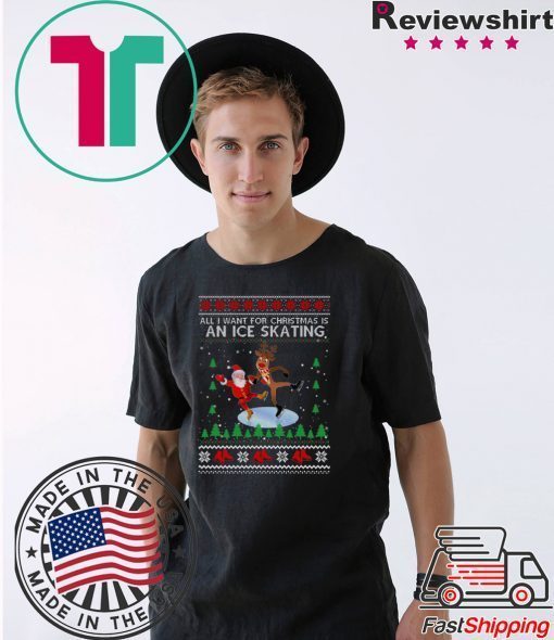 All I Want For Christmas Is An Ice Skating Ugly Christmas T-Shirt