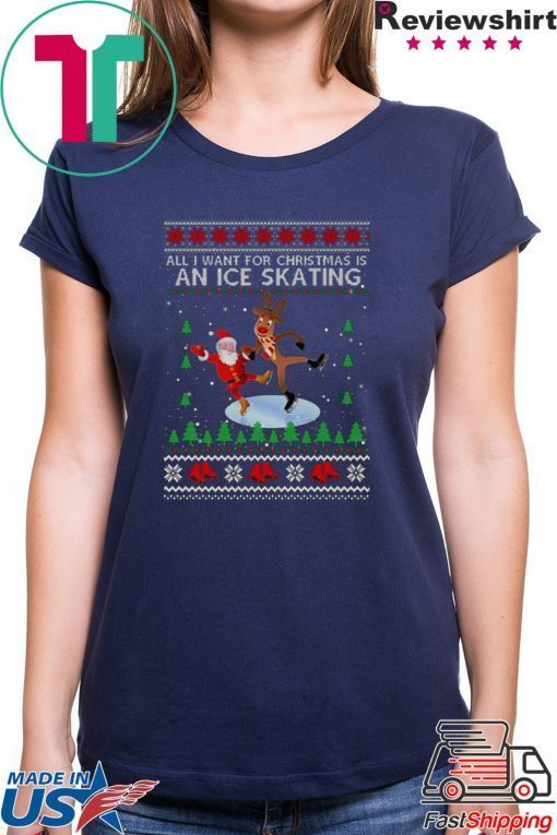 All I Want For Christmas Is An Ice Skating Ugly Christmas T-Shirt