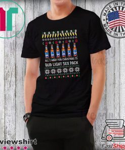 All I Want For Christmas Is Bud Light Sex Pack Ugly Christmas T-Shirt