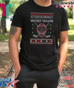 All I Want For Christmas Is Hockey Season Ugly Christmas T-Shirt