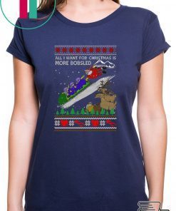 All I Want For Christmas Is More Bobsled Ugly Christmas T-Shirt