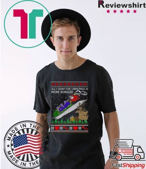 All I Want For Christmas Is More Bobsled Ugly Christmas T-Shirt