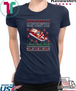 All I Want For Christmas Is More Street Luge Ugly Christmas T-Shirt