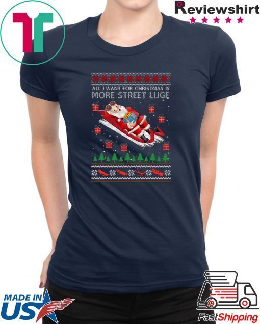 All I Want For Christmas Is More Street Luge Ugly Christmas T-Shirt