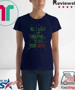 All I Want For Christmas Is To Lick Your Shitter Ugly Christmas Shirt