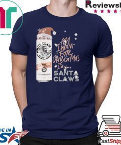 All I Want For Christmas Is White Claw Ruby Grapefruit Christmas T-Shirt