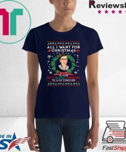 All I want for Christmas is for Ruth Bader Ginsburg ugly T-Shirt