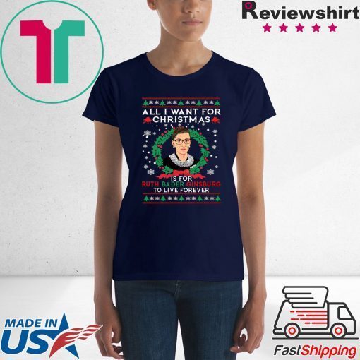 All I want for Christmas is for Ruth Bader Ginsburg ugly T-Shirt