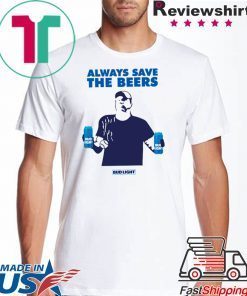 Budlight Always Save The Beers T-Shirt