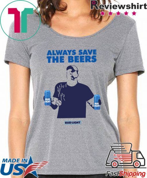 Always Save The Beers Budlight original T-Shirt