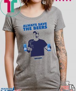 Always Save The Beers Budlight 2020 T-Shirts