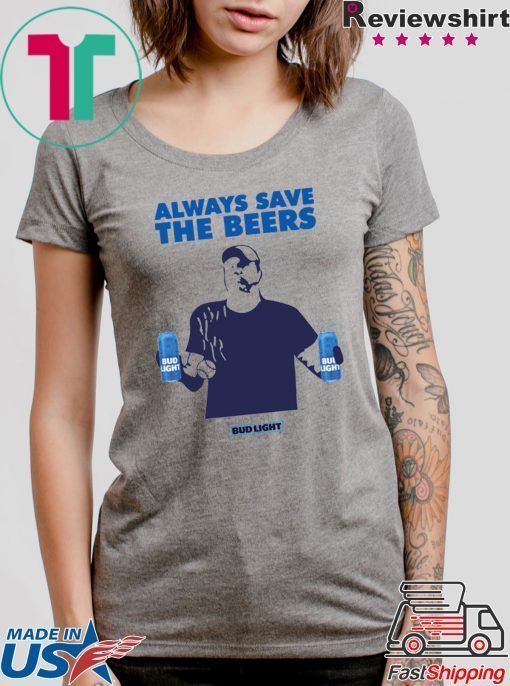 Always Save The Beers Budlight 2020 T-Shirts