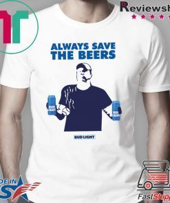 Always Save The Beers Budlight 2020 T-Shirts