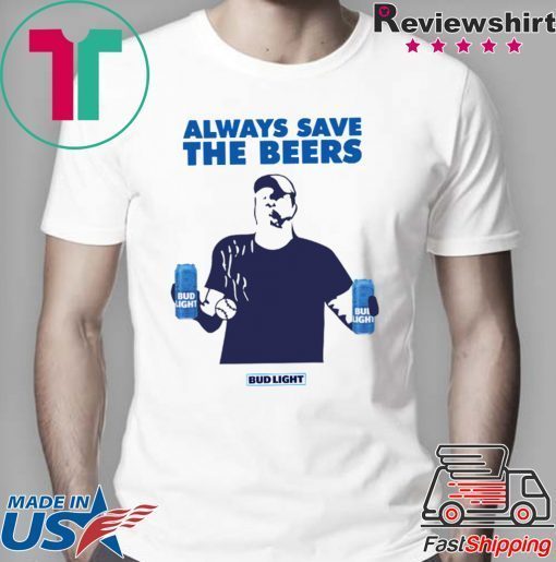 Always Save The Beers Budlight 2020 T-Shirts