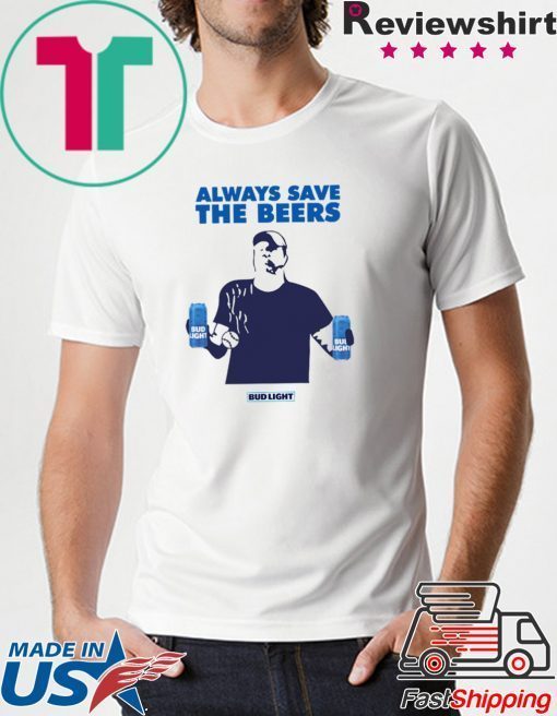 Always Save The Beers 2020 T-Shirt - Budlight