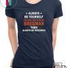 Always be yourself unless you can be Bregman T-Shirt