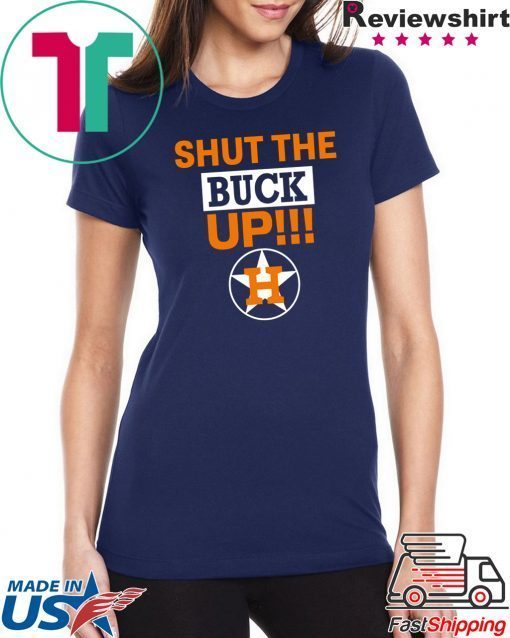 how can buy Astros Shut The Buck Up Shirt