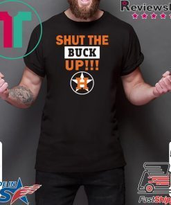 Astros Shut The Buck Up Shirt Offcial