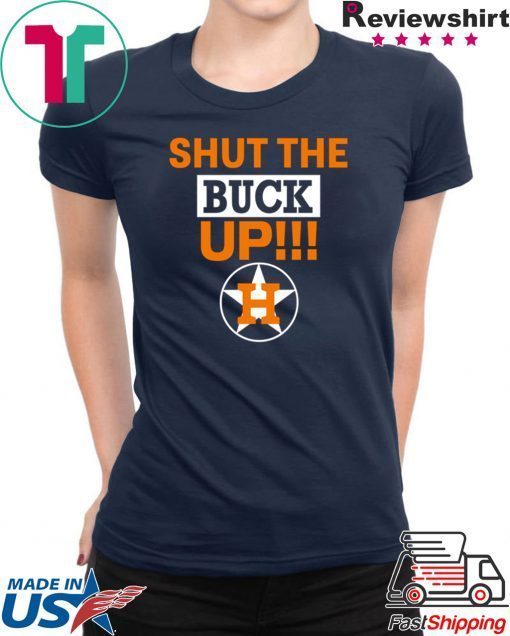 Astros Shut The Buck Up Funny T-Shirt