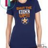 Astros Shut the buck up shirt