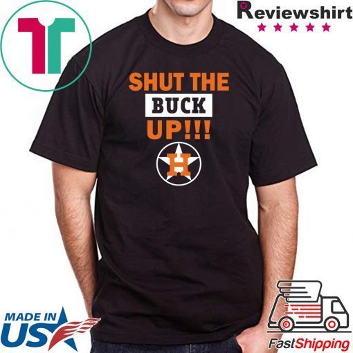 Astros Shut the buck up Tee Shirt