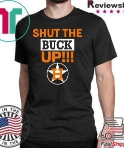 Astros Shut the buck up shirt
