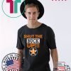 Astros Shut the buck up original Tee Shirt