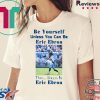 BE YOURSELF UNLESS YOU CAN BE ERIC EBRON THEN ALWAYS BE ERIC EBRON SHIRT Limited Edition