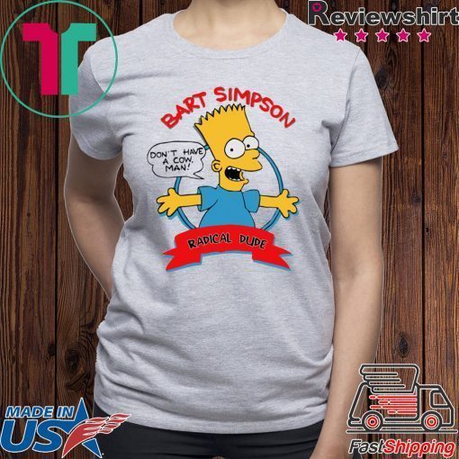 Bart Simpson Don’t have a cow man shirt