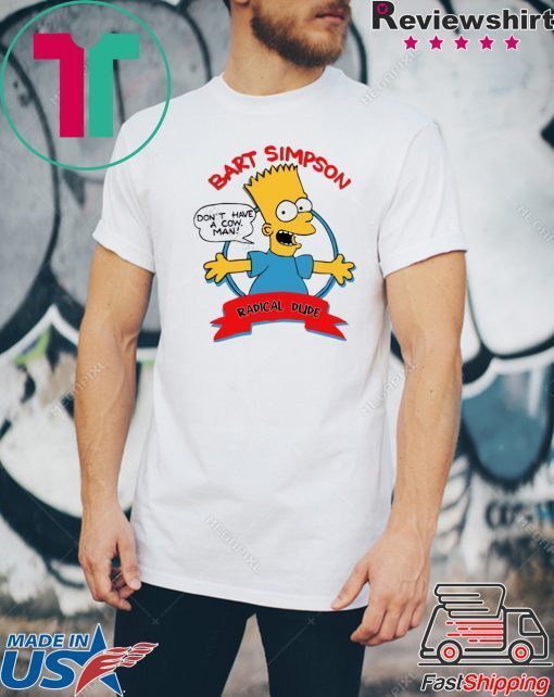 Bart Simpson Don’t have a cow man shirt