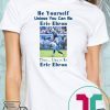Be Yourself Unless You Can Be Eric Ebron Offcial Shirt
