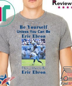 Be Yourself Unless You Can Be Eric Ebron Offcial Shirt