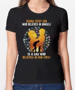 Behind Every Son Who Believes In Himself Is A Dad Autism T-shirt