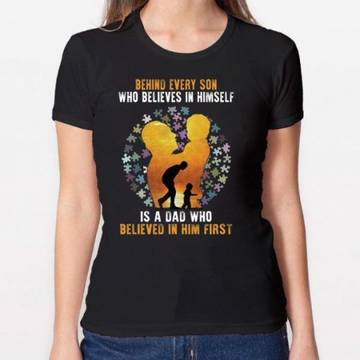 Behind Every Son Who Believes In Himself Is A Dad Autism T-shirt